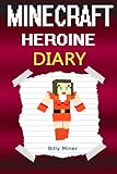 Minecraft Heroine: A Minecraft Heroine's Diary (Minecraft, Minecraft Female Hero, Minecraft Girl, Minecraft Books, Minecraft Diaries, Minecraft Diary, Minecraft Book for Kids)