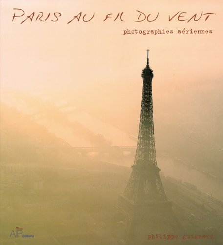 Paris au Fil du Vent: Paris from the Sky by Philippe Guignard