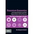 Freemium Economics: Leveraging Analytics and User Segmentation to Drive Revenue (The Savvy Manager's Guides)