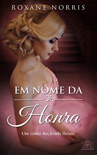 Em Nome da Honra: Conto das IrmÃ£s Reims (Contos das IrmÃ£s Reims) por [Norris, Roxane]