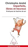 Imparfaits, Libres ET Heureux: Pratiques De L'Estime De Soi (French Edition)
