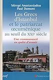 Les grecs d'Istanbul et le patriarcat oecuménique au seuil du XXIe siècle : Une communauté en qu by 
