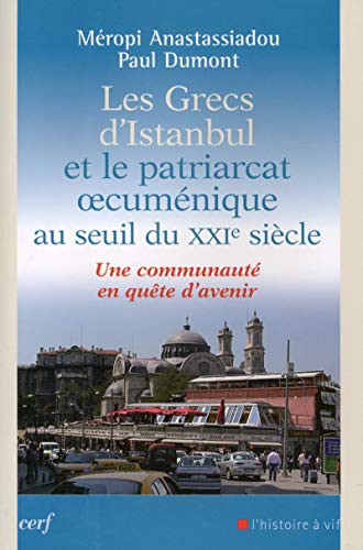 Les grecs d'Istanbul et le patriarcat oecuménique au seuil du XXIe siècle : Une communauté en qu by Méropi Anastassiadou-Dumont, Paul Dumont