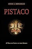 Pistaco: A Tale of Love in the Andes by Lynn F. Monahan