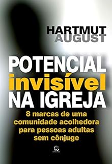 Livro Potencial invisível na igreja - eBook: 8 marcas de uma comunidade acolhedora para pessoas adultas sem cônjuge