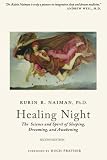 Healing Night: The Science and Spirit of Sleeping, Dreaming, and Awakening by Rubin Naiman PhD