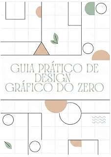 Livro Guia Prático de Design Gráfico do Zero: Do absoluto iniciante aos primeiros trabalhos profissionais