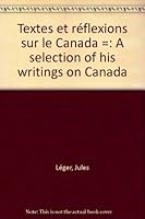 Jules Léger: Gouverneur général du Canada, 1974-1979 : textes et réflexions sur le Canada = Jules Léger : Governor General of Canada, 1974-1979 : a selection of his writings on Canada 2890430782 Book Cover