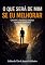 Livro O QUE SERÁ DE MIM SE EU MELHORAR