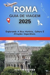 Livro Roma Guia de Viagem 2025: Explorando A Rica História, Cultura E Atrações Imperdíveis.