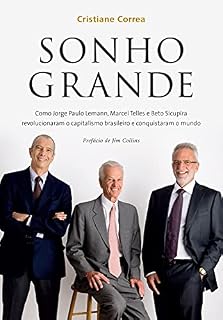 Livro Sonho grande: Como Jorge Paulo Lemann, Marcel Telles e Beto Sicupira revolucionaram o capitalismo brasileiro e conquistaram o mundo