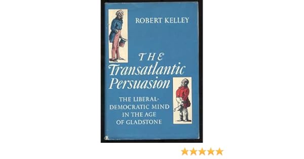 The Transatlantic Persuasion Liberal Democratic Mind Robert - 