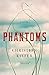 Phantoms: A Novel by Christian Kiefer