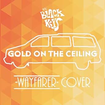 Gold On The Ceiling By Wayfarer On Amazon Music Amazon Com