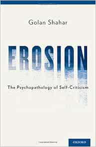 Amazon Com Erosion The Psychopathology Of Self Criticism 9780199929368 Shahar Ph D Golan Books