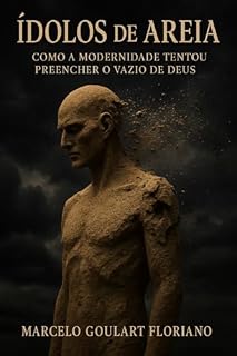 Livro Ídolos de Áreia: Como a modernidade tentou preencher o vazio de Deus