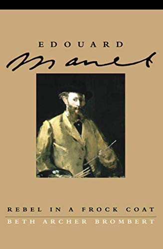Edouard Manet: Rebel in a Frock Coat by Beth Archer Brombert