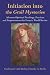 Initiation into the Grail Mysteries: Advanced Spiritual Teachings, Practices, and Empowerments for E by Timothy Storlie