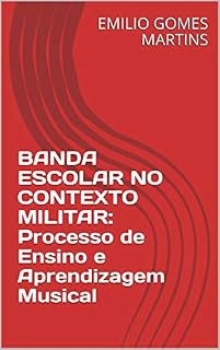Livro BANDA ESCOLAR NO CONTEXTO MILITAR: Processo de Ensino e Aprendizagem Musical