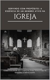 Livro Servindo com Propósito: A Essência de Um Membro Ativo na Igreja