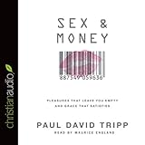 Sex and Money: Pleasures That Leave You Empty and Grace That Satisfies