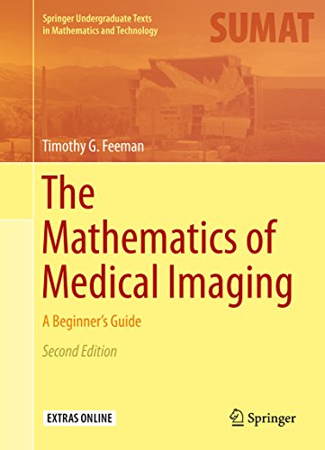 The Mathematics of Medical Imaging: A Beginner's Guide (Springer Undergraduate Texts in Mathematics and Technology)