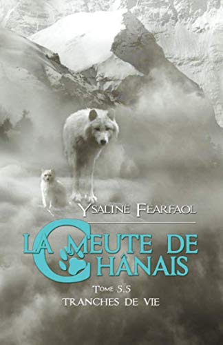 La meute de Chânais tome 5,5: Tranches de vie (French Edition) by Ysaline Fearfaol, Fleurine Rétoré