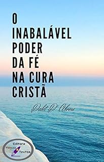 Livro O Inabalável Poder da Fé : Cura Cristã (Espiritualidade Livro 1)