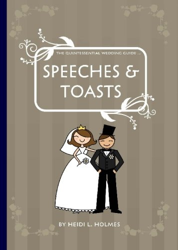 The Quintessential Wedding Guide ... Speeches & Toasts by Heidi L Holmes