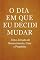 Livro O DIA EM QUE EU DECIDI MUDAR