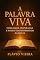 Livro A Palavra Viva: Fidelidade, Inspiração e Poder Transformador da Bíblia