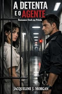 Livro A Detenta e o Agente : Romance dark na prisão com condenação injusta