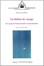Un  théâtre de voyage, dix romans de Mohammed Dib et de Gassān Kanafānī
