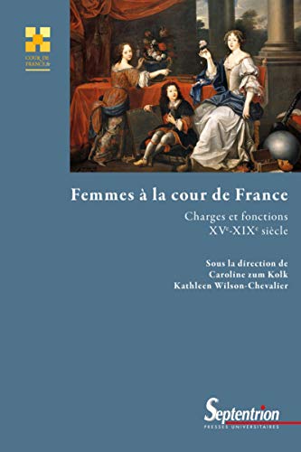 Femmes à la cour de France : Charges et fonctions (XVe-XIXe siècle) by Collectif