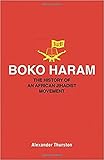 Alexander Thurston, "Boko Haram: The History of an African Jihadist Movement" (Princeton UP, 2017)
