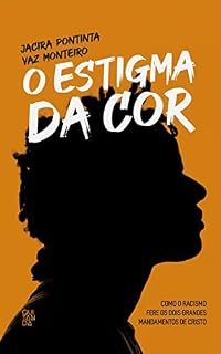 Livro O estigma da cor : Como o racismo fere os dois grandes mandamentos