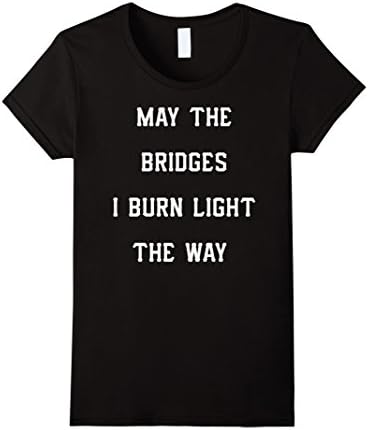 Women's MAY THE BRIDGES I BURN LIGHT THE WAY T-SHIRT Large Black
