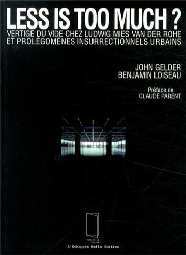 Less is too much ? : Vertige du vide chez Ludwig Mies van der Rohe et prolégomènes insurrectionnel by (Paperback)