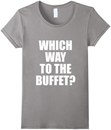 Womens Which way to the buffet? tshirt Small Slate