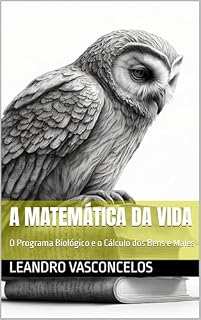 Livro A Matemática da Vida: O Programa Biológico e o Cálculo dos Bens e Males