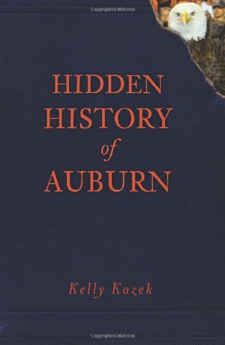 Hidden History of Auburn Hidden History of Auburn