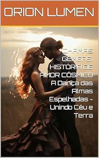 Livro CHAMAS GÊMEAS: HISTÓRIA DE AMOR CÓSMICO A Dança das Almas Espelhadas - Unindo Céu e Terra