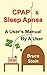 CPAP and Sleep Apnea - A User's Manual By a User by 