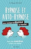 Hypnose et auto-hypnose pour soulager la douleur, ça marche ! by