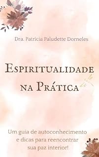 Livro Espiritualidade na prática: Um guia de autoconhecimento e dicas para reencontrar sua paz interior!