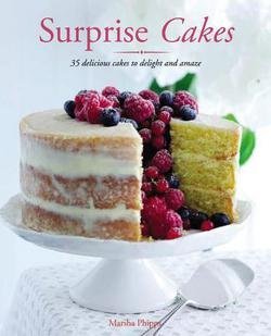 Surprise Cakes : 35 Delicious Cakes to Delight and Amaze (Paperback)--by Marsha Phipps [2015 Edition by (Paperback)