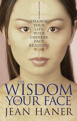 The Wisdom of Your Face( Change Your Life with Chinese Face Reading!)[WISDOM OF YOUR FACE][Paperback] Paperback – 29 Feb 2008