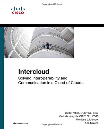 Intercloud: Solving Interoperability and Communication in a Cloud of Clouds (Networking Technology)