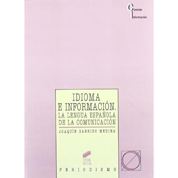 Idioma e información: la lengua española de la comunicación (Ciencias de la información) Idioma e información: la lengua española de la comunicación (Ciencias de la información)