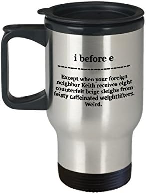 I Before E - Funny Grammar Travel Double Wall Mug - Great Gift for Teacher 14oz